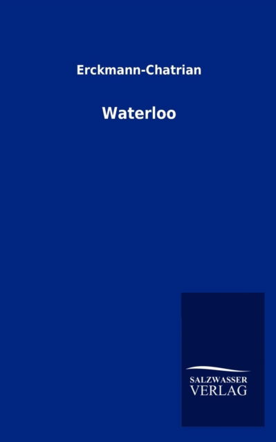 Waterloo - Erckmann-chatrian - Books - Salzwasser-Verlag GmbH - 9783846003091 - August 20, 2012