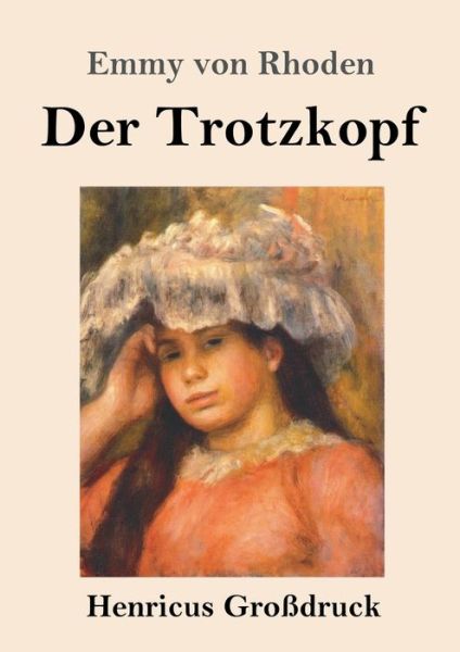 Cover for Emmy von Rhoden · Der Trotzkopf (Grossdruck) (Paperback Book) (2019)