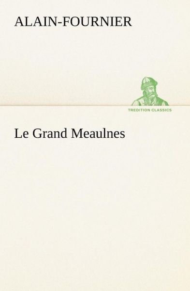 Cover for Alain-fournier · Le Grand Meaulnes (Tredition Classics) (French Edition) (Taschenbuch) [French edition] (2012)