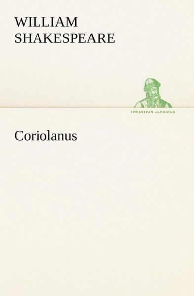 Coriolanus (Tredition Classics) - William Shakespeare - Boeken - tredition - 9783849172091 - 2 december 2012
