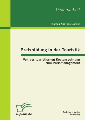 Preisbildung in Der Touristik: Von Der Touristischen Kostenrechnung Zum Preismanagement - Thomas Andreas Görner - Books - Bachelor + Master Publishing - 9783863411091 - November 29, 2011