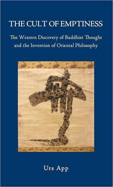 Cover for Urs App · The Cult of Emptiness. the Western Discovery of Buddhist Thought and the Invention of Oriental Philosophy (Hardcover Book) (2012)