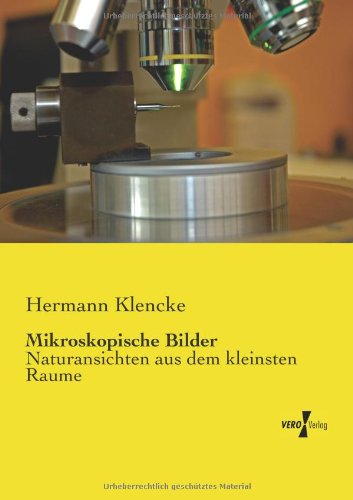 Cover for Hermann Klencke · Mikroskopische Bilder: Naturansichten Aus Dem Kleinsten Raume (Paperback Book) [German edition] (2019)