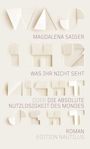 Cover for Magdalena Saiger · Was ihr nicht seht oder Die absolute Nutzlosigkeit des Mondes (Book) (2023)