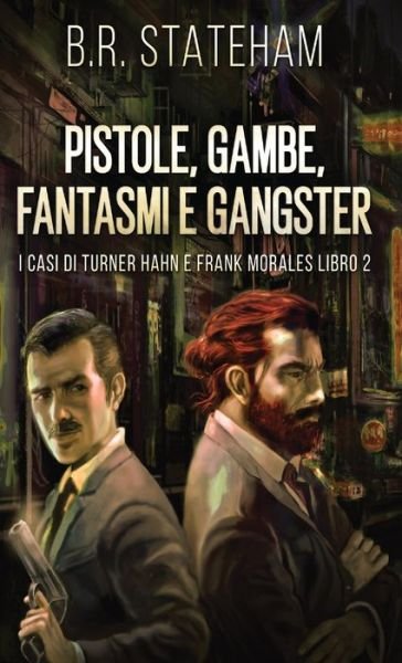 Cover for B R Stateham · Pistole, Gambe, Fantasmi e Gangster (Gebundenes Buch) [Edizione Standard Con Copertina Rigida edition] (2021)