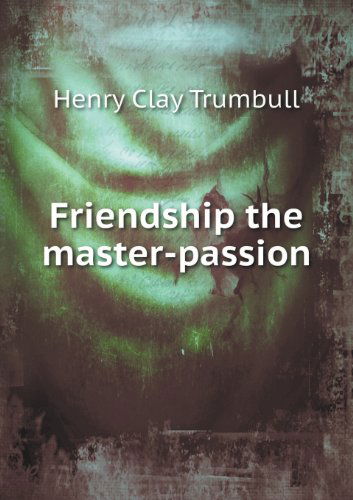 Cover for H. Clay Trumbull · Friendship the Master-passion (Paperback Book) (2013)