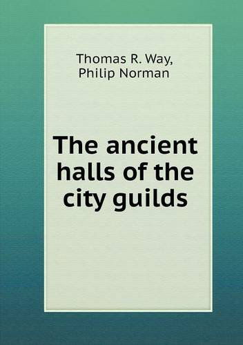 Cover for Philip Norman · The Ancient Halls of the City Guilds (Paperback Book) (2013)