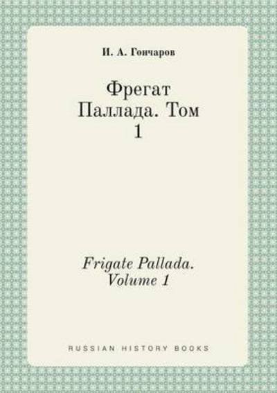 Cover for I a Goncharov · Frigate Pallada. Volume 1 (Paperback Bog) (2015)