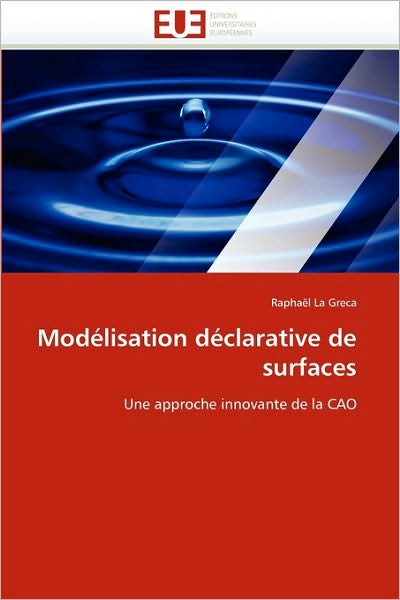 Cover for Raphaël La Greca · Modélisation Déclarative De Surfaces: Une Approche Innovante De La Cao (Paperback Book) [French edition] (2018)