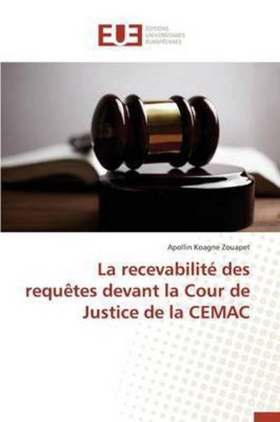 Cover for Koagne Zouapet Apollin · La Recevabilite Des Requetes Devant La Cour De Justice De La Cemac (Pocketbok) (2018)