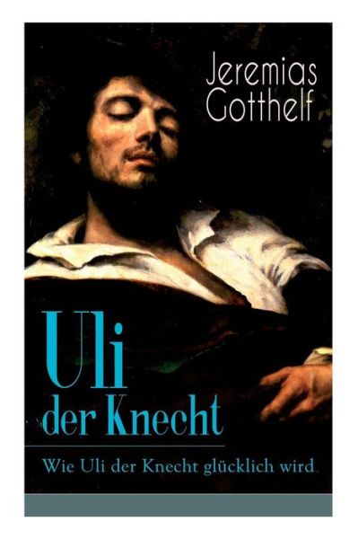 Cover for Jeremias Gotthelf · Uli der Knecht - Wie Uli der Knecht gl cklich wird (Paperback Book) (2018)