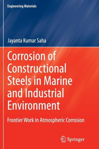 Cover for Jayanta Kumar Saha · Corrosion of Constructional Steels in Marine and Industrial Environment: Frontier Work in Atmospheric Corrosion - Engineering Materials (Paperback Book) [2013 edition] (2014)