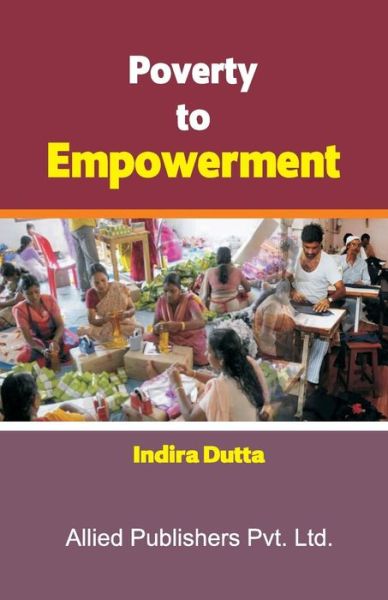Poverty to Empowerment - Dutta - Books - Allied Publishers Pvt Ltd - 9788184247091 - April 4, 2016