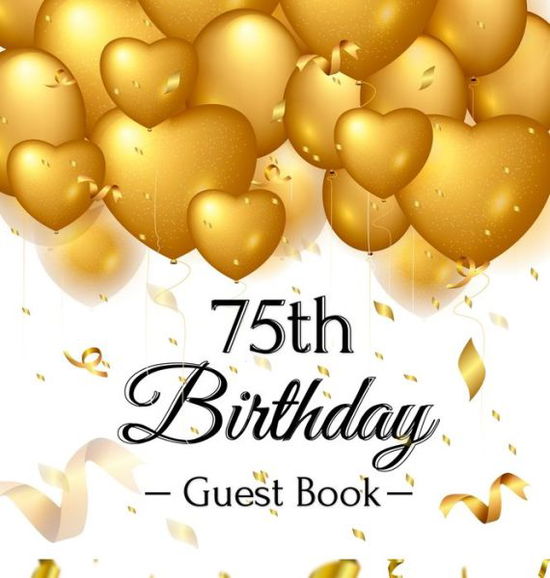 Cover for Birthday Guest Books of Lorina · 75th Birthday Guest Book Gold Balloons Hearts Confetti Ribbons Theme, Best Wishes from Family and Friends to Write in, Guests Sign in for Party, Gift Log, A Lovely Gift Idea, Hardback (Hardcover Book) (2020)