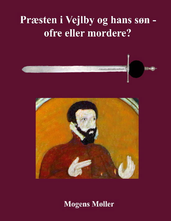 Cover for Mogens Møller; Mogens Møller; Mogens Møller; Mogens Møller · Præsten i Vejlby og hans søn - ofre eller mordere? (Hardcover Book) [4th edition] (2025)