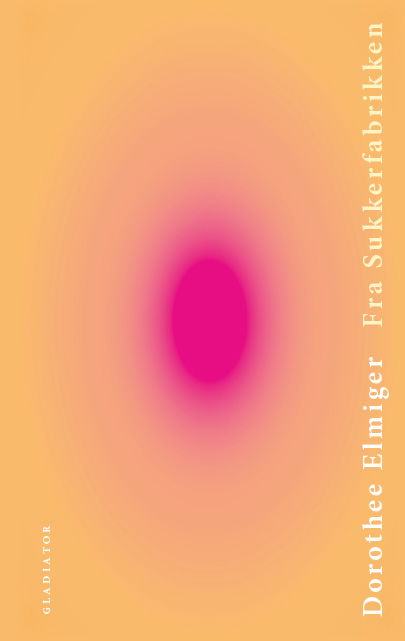 Cover for Dorothee Elmiger · Fra sukkerfabrikken (Inbunden Bok) [1:a utgåva] (2023)