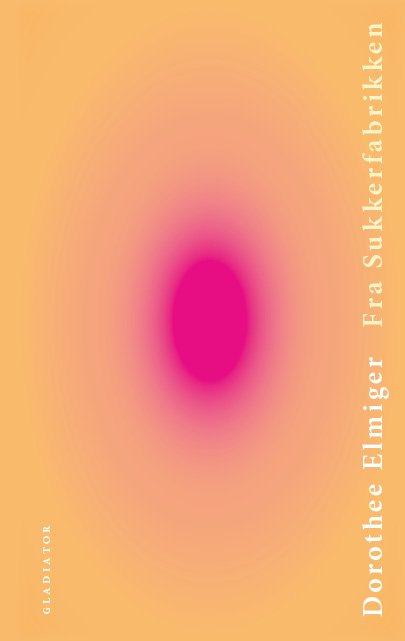 Cover for Dorothee Elmiger · Fra sukkerfabrikken (Gebundenes Buch) [1. Ausgabe] (2023)