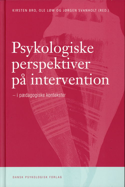 Cover for Kirsten Bro, Ole Løw og Jørgen Svanholt (red.) · Psykologiske perspektiver på intervention (Bound Book) [1e uitgave] [Indbundet] (2009)