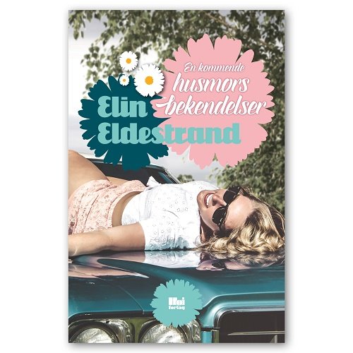 Cover for Elin Eldestrand · En kommende husmors bekendelser (Bound Book) [1º edição] (2017)