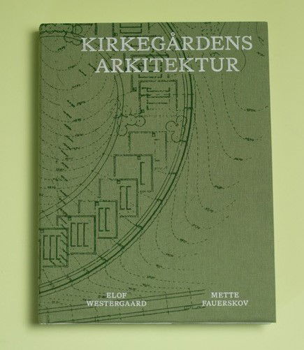 Kirkegårdens arkitektur - Elof Westergaard og Mette Fauerskov - Books - BOOK LAB ApS - 9788794091091 - August 19, 2024