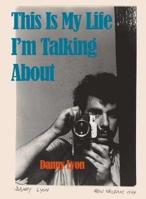 Cover for Danny Lyon: This is My Life I'm Talking About (Hardcover Book) (2024)