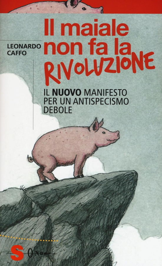 Cover for Leonardo Caffo · Il Maiale Non Fa La Rivoluzione. Il Nuovo Manifesto Per Un Antispecismo Debole (Book)