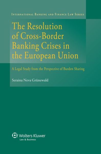 Seraina Neva Gruenewald · The Resolution of Cross-Border Banking Crises in the European Union: A Legal Study from the Perspective of Burden Sharing (Innbunden bok) (2014)