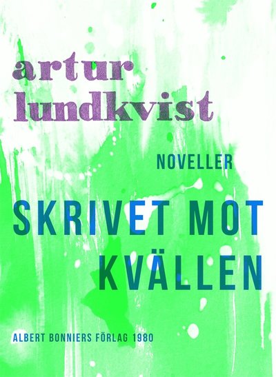 Cover for Artur Lundkvist · Skrivet mot kvällen : noveller (ePUB) (2017)