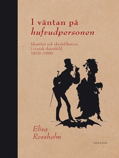 Elisa Rossholm · I väntan på hufvudpersonen : identitet och identifikation i svensk skämtbild 1870 - 1900 (Bog) (2016)