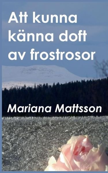 Cover for Mattsson · Att kunna känna doft av frostr (Bok) (2019)