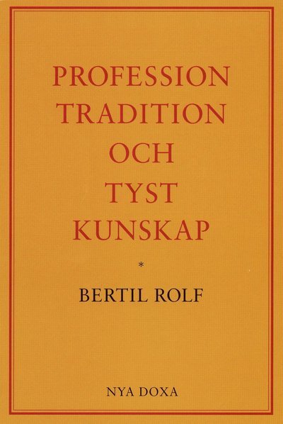 Cover for Bertil Rolf · Profession, tradition och tyst kunskap (Book) (1991)