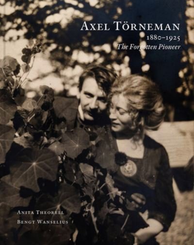 Cover for Anita Theorell · Axel Törneman 1880-1925 : en pionjär i brytningstid (Book) (2021)