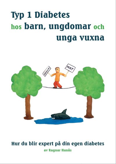 Cover for Ragnar Hanås · Typ 1 diabetes hos barn, ungdomar och unga vuxna : hur du blir expert på din egen diabetes (Hardcover Book) (2021)