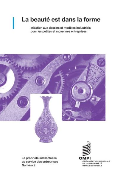 La beaute est dans la forme: Initiation aux dessins et modeles industriels pour les petites et moyennes entreprises - Wipo - Bøger - World Intellectual Property Organization - 9789280531091 - 13. februar 2019