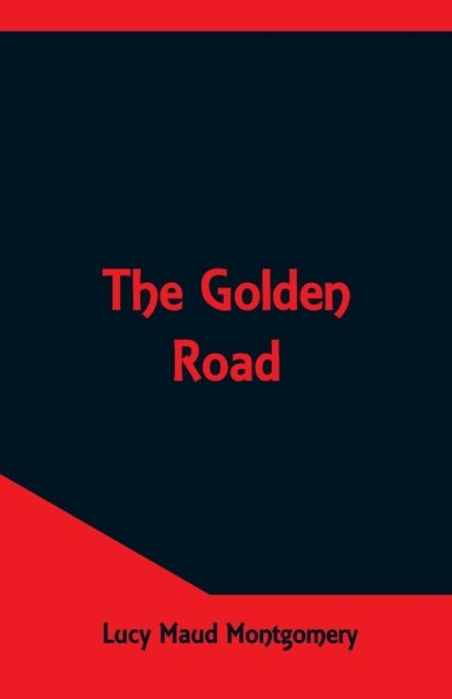 The Golden Road - Lucy Maud Montgomery - Böcker - Alpha Edition - 9789352971091 - 12 maj 2018