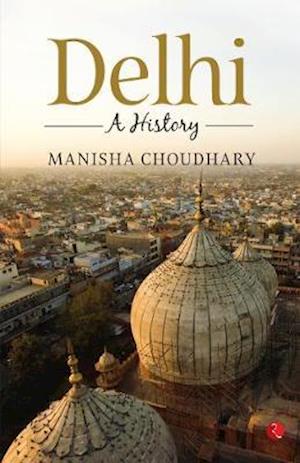 Cover for Manisha Choudhary · Delhi: A History (Paperback Book) (2019)