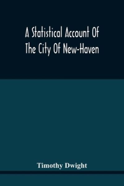 Cover for Timothy Dwight · A Statistical Account Of The City Of New-Haven (Paperback Book) (2021)