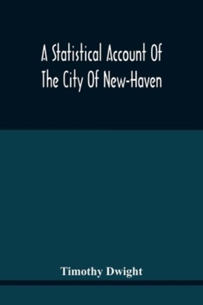 Cover for Timothy Dwight · A Statistical Account Of The City Of New-Haven (Paperback Bog) (2021)