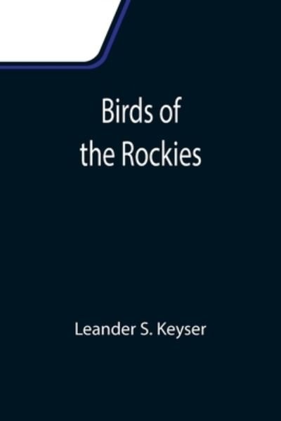 Cover for Leander S Keyser · Birds of the Rockies (Paperback Book) (2021)