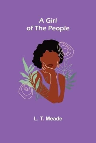 Cover for L. T. Meade · A Girl of the People (Paperback Book) (2021)