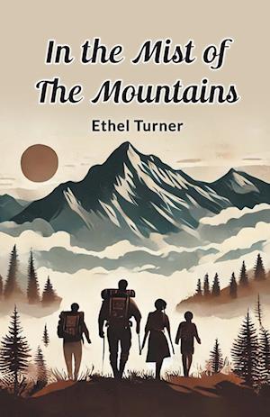 In the Mist of the Mountains - Ethel Turner - Books - Double 9 Books LLP - 9789365784091 - January 9, 2024
