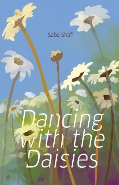 Dancing with the Daisies - Saba Shafi - Books - Woven Words Publishers - 9789386897091 - December 16, 2017