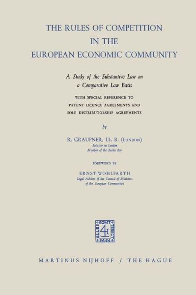 R. Graupner · The Rules of Competition in the European Economic Community: A study of the Substantive Law on a Comparative Law Basis with Special Reference to Patent Licence Agreements and Sole Distributorship Agreements (Pocketbok) [Softcover reprint of the original 1st ed. 1965 edition] (1965)