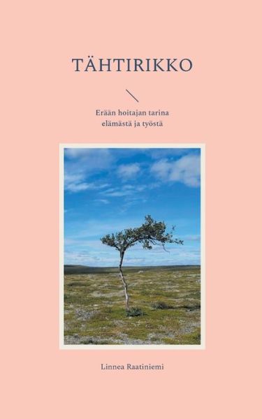 Cover for Linnea Raatiniemi · Tahtirikko: Eraan hoitajan tarina elamasta ja tyoesta (Paperback Book) (2021)