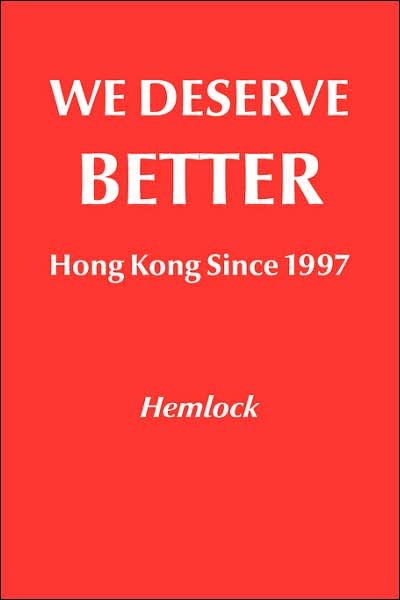 Cover for Hemlock · We Deserve Better: Hong Kong Since 1997 (Pocketbok) (2006)