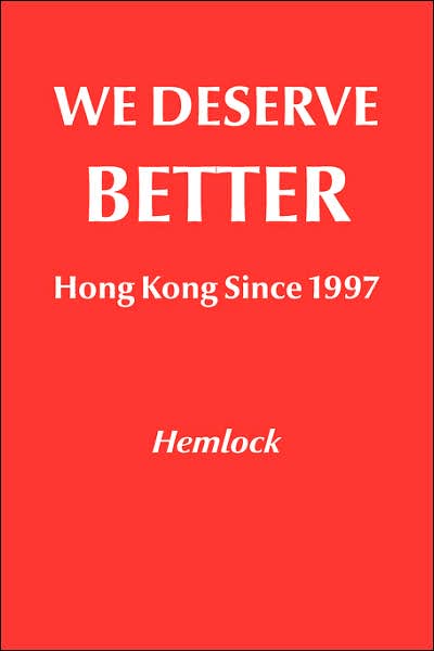 Cover for Hemlock · We Deserve Better: Hong Kong Since 1997 (Paperback Bog) (2006)