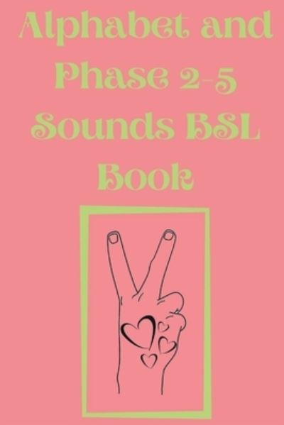 Cover for Cristie Publishing · Alphabet and Phase 2-5 Sounds BSL Book.Also Contains a Page with the Alphabet and Signs for Each Letter. (Pocketbok) (2022)