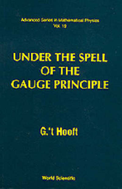Under The Spell Of The Gauge Principle - Advanced Series In Mathematical Physics - G. 't Hooft - Books - World Scientific Publishing Co Pte Ltd - 9789810213091 - August 1, 1994