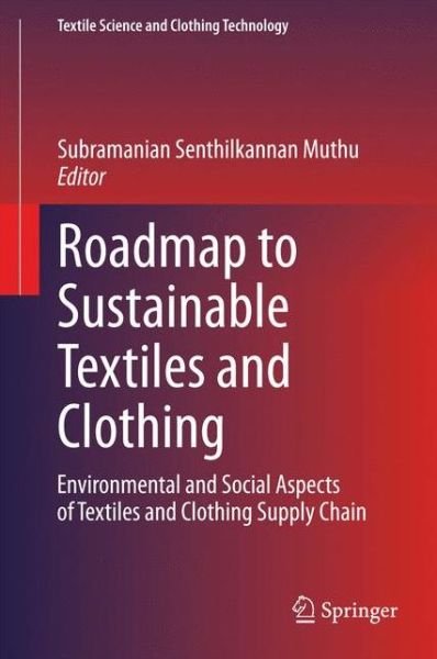 Cover for Subramanian Senthilkannan Muthu · Roadmap to Sustainable Textiles and Clothing: Environmental and Social Aspects of Textiles and Clothing Supply Chain - Textile Science and Clothing Technology (Hardcover Book) [2014 edition] (2014)