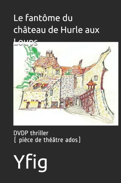 Cover for Yfig · Le fantome du chateau de Hurle aux Loups (Pocketbok) (2020)